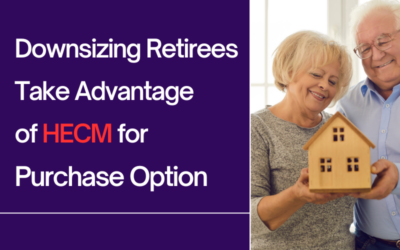 Downsizing Retirees Take Advantage of HECM for Purchase Option