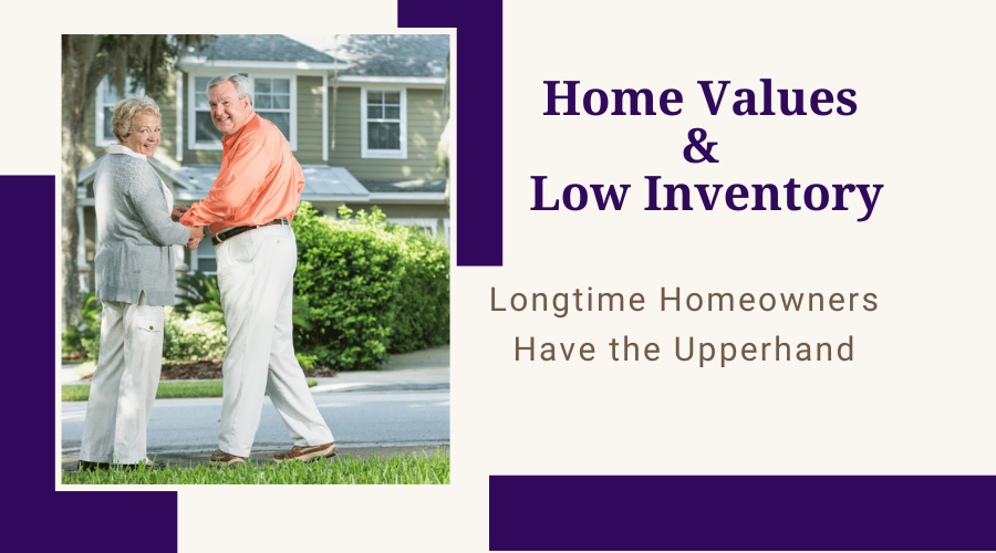 Home Values & Low Inventory Longtime Homeowners Have the Upperhand